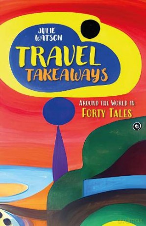 Travel Takeaways: Around the World in Forty Tales - Julie Watson [KSIĄŻKA]