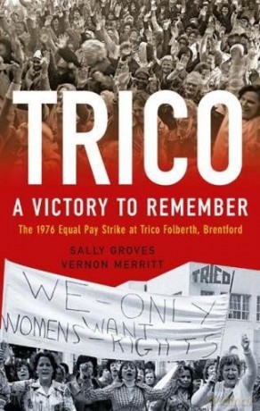 Trico: A Victory to Remember: The 1976 Equal Pay Strike at Trico Folberth, Brentford - Sally Groves [KSIĄŻKA]