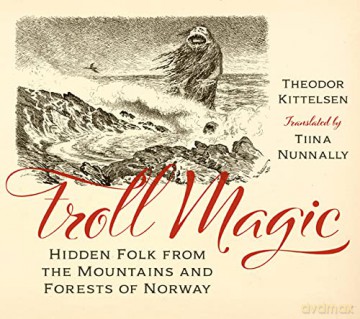 Troll Magic: Hidden Folk from the Mountains and Forests of Norway - Theodor Kittelsen [KSIĄŻKA]