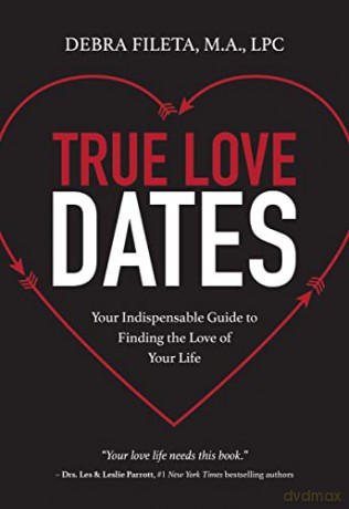True Love Dates: Your Indispensable Guide to Finding the Love of Your Life - Debra Fileta [KSIĄŻKA]