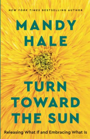 Turn Toward the Sun: Releasing What If and Embracing What Is - Hale Mandy [KSIĄŻKA]