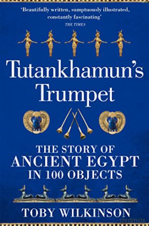 Tutankhamun's Trumpet: The Story of Ancient Egypt in 100 Objects - Toby Wilkinson [KSIĄŻKA]