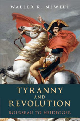 Tyranny and Revolution: Rousseau to Heidegger - Newell Waller R. [KSIĄŻKA]
