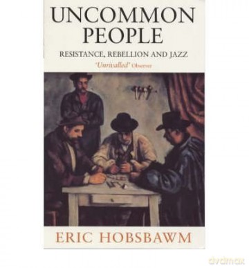 Uncommon People Resistance, Rebellion and Jazz by Hobsbawm, E. J. - E J Hobsbawm [KSIĄŻKA]