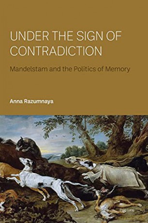 Under the Sign of Contradiction; Mandelstam and the Politics of Memory - A. Razumnaya [KSIĄŻKA]
