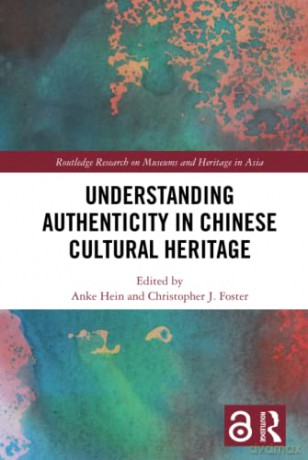 Understanding Authenticity in Chinese Cultural Heritage - Anke Hein [KSIĄŻKA]