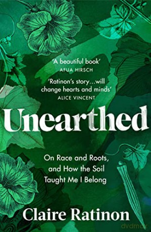 Unearthed: On race and roots, and how the soil taught me I belong - Claire Ratinon [KSIĄŻKA]