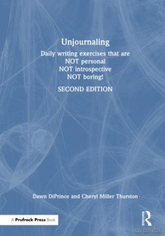 Unjournaling: Daily Writing Exercises That Are Not Personal, Not Introspective, Not Boring! - Dawn Diprince [KSIĄŻKA]
