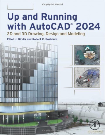 Up and Running with AutoCAD 2024: 2D and 3D Drawing, Design and Modeling - Elliot J. Gindis [KSIĄŻKA]
