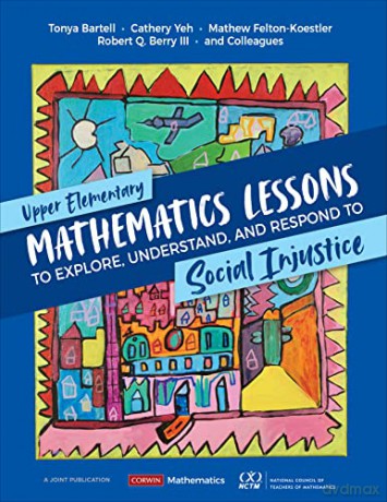 Upper Elementary Mathematics Lessons to Explore, Understand, and Respond to Social Injustice - Bartell Tonya [KSIĄŻKA]