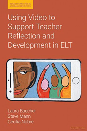 Using Video to Support Teacher Reflection and Development in ELT - Laura Baecher [KSIĄŻKA]