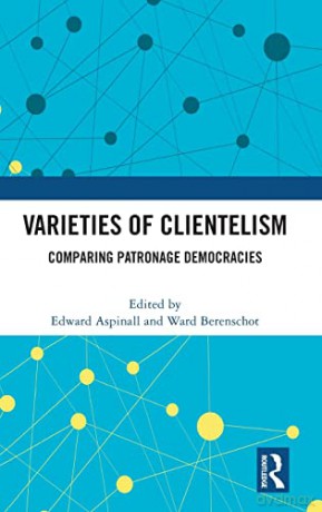 Varieties of Clientelism: Comparing Patronage Democracies - Edward Aspinall [KSIĄŻKA]
