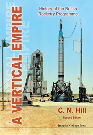 Vertical Empire, A: History Of The British Rocketry Programme - C N Hill [KSIĄŻKA]