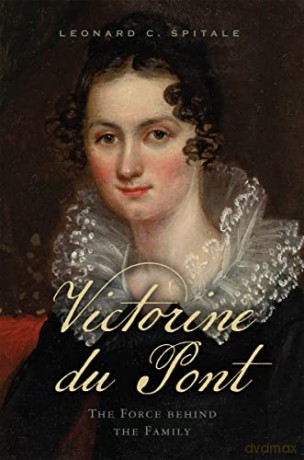 Victorine du Pont: The Force behind the Family - Leonard C. Spitale [KSIĄŻKA]