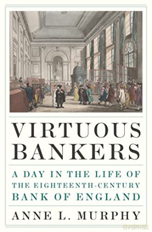 Virtuous Bankers: A Day in the Life of the Eighteenth-Century Bank of England - Anne Murphy [KSIĄŻKA]