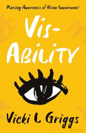 Vis-Ability: Raising Awareness of Vision Impairment - Vicki L Griggs [KSIĄŻKA]