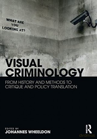 Visual Criminology: From History and Methods to Critique and Policy Translation - Johannes Wheeldon [KSIĄŻKA]