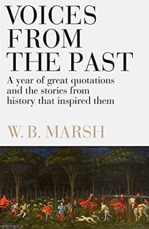 Voices From the Past: A year of great quotations - and the stories from history that inspired them - W B Marsh [KSIĄŻKA]