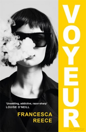 Voyeur: 'Unsettling, addictive, and razor-sharp' - Francesca Reece [KSIĄŻKA]