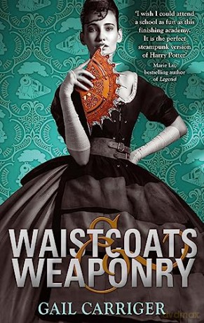 Waistcoats and Weaponry: Number 3 in series - Gail Carriger [KSIĄŻKA]