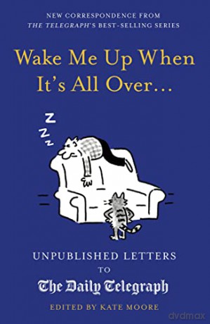 Wake Me Up When It's All Over...: Unpublished Letters to The Daily Telegraph - Kate Moore [KSIĄŻKA]