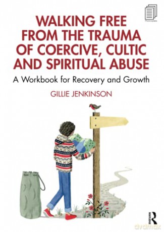 Walking Free from the Trauma of Coercive, Cultic and Spiritual Abuse: A Workbook for Recovery and Growth - Gillie Jenkinson [KSIĄŻKA]