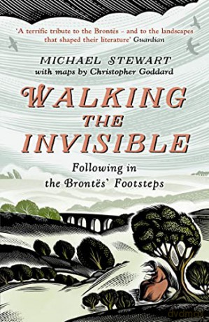 Walking The Invisible: A literary guide through the walks and nature of the Brontë sisters, authors of Jane Eyre and Wuthering Heights, and their beloved Yorkshire - Michael Stewart [KSIĄŻKA]