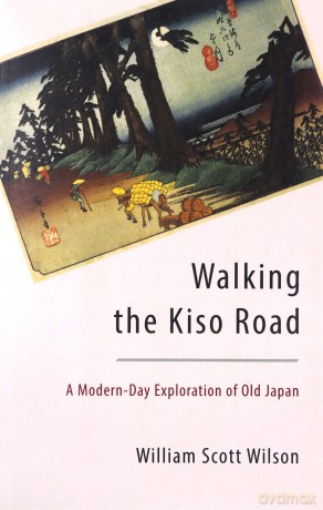 Walking the Kiso Road: A Modern-Day Exploration of Old Japan - William S Wilson [KSIĄŻKA]