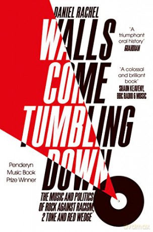 Walls Come Tumbling Down: The Music and Politics of Rock Against Racism, 2 Tone and Red Wedge - Daniel Rachel [KSIĄŻKA]