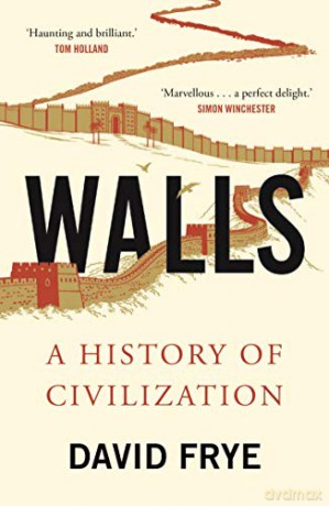 Walls: A History of Civilization - David Frye [KSIĄŻKA]