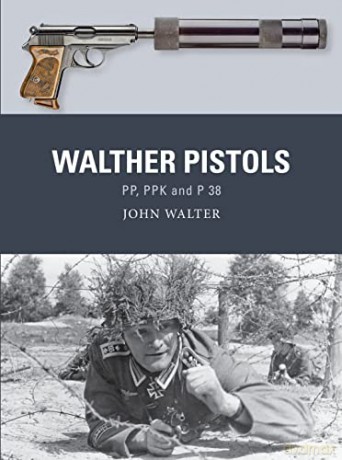 Walther Pistols: PP, PPK and P 38 - John Walter [KSIĄŻKA]