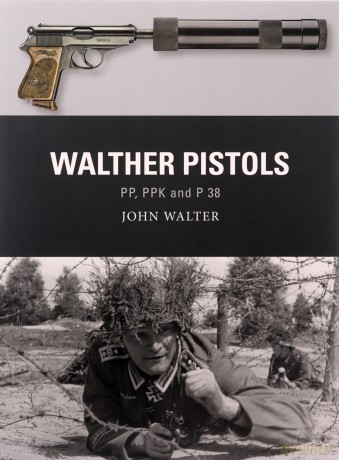 Walther Pistols: PP, PPK and P 38 - John Walter [KSIĄŻKA]