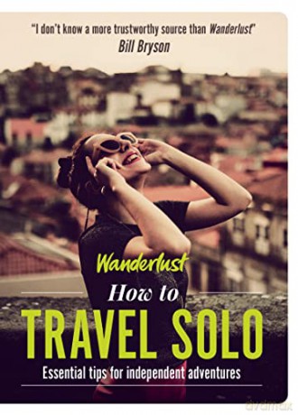 Wanderlust - How to Travel Solo: Holiday tips for independent adventurers - Wanderlust [KSIĄŻKA]