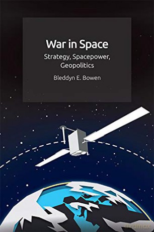 War in Space: Strategy, Spacepower, Geopolitics - Bowen Bleddyn [KSIĄŻKA]