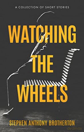 Watching the Wheels - Stephen Brotherton [KSIĄŻKA]
