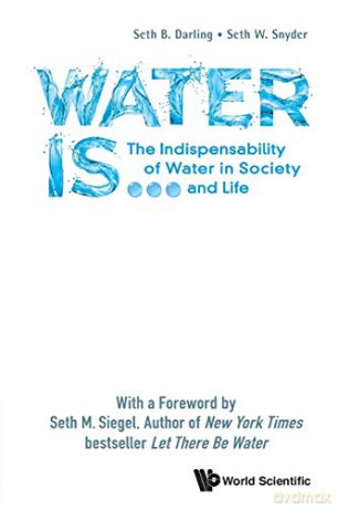 Water Is...: The Indispensability Of Water In Society And Life - Seth B. Darling [KSIĄŻKA]