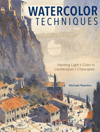 Watercolor Techniques: Painting Light and Color in Landscapes and Cityscapes - Michael Reardon [KSIĄŻKA]