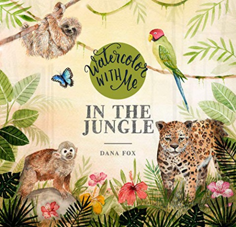 Watercolor with Me in the Jungle: In the Jungle - Dana Fox [KSIĄŻKA]