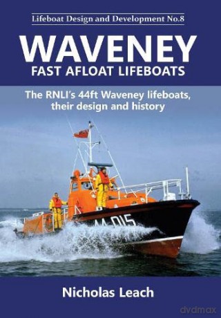 Waveney Fast Afloat lifeboats: The RNLI's 44ft Waveney lifeboats, their design and history: 8 - Nicholas Leach [KSIĄŻKA]