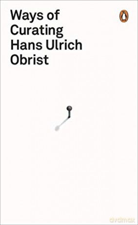 Ways of Curating: Hans Ulrich Obrist - Hans Ulrich Obrist [KSIĄŻKA]