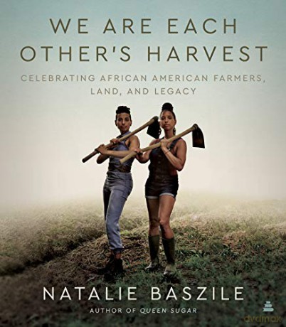 We Are Each Other's Harvest: Celebrating African American Farmers, Land, and Legacy - Natalie Baszile [KSIĄŻKA]