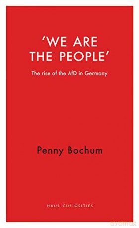 We are the People: The rise of the AfD in Germany - Penny Bochum [KSIĄŻKA]