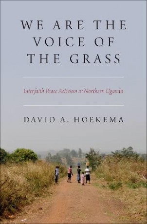 We Are The Voice of the Grass: Interfaith Peace Activism in Northern Uganda - David A Hoekema [KSIĄŻKA]