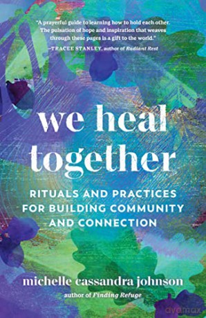 We Heal Together: Rituals and Practices for Building Community and Connection - Michelle Ca Johnson [KSIĄŻKA]