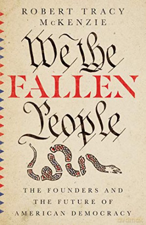 We the Fallen People - The Founders and the Future of American Democracy - Robert T Mckenzie [KSIĄŻKA]