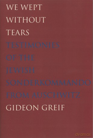 We Wept Without Tears - Testimonies of the Jewish Sonderkommando from Auschwitz [KSIĄŻKA]