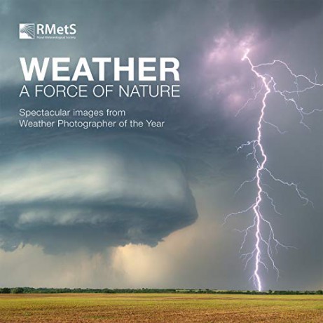 Weather - A Force of Nature: Spectacular images from Weather Photographer of the Year - Royal Meteorological [KSIĄŻKA]