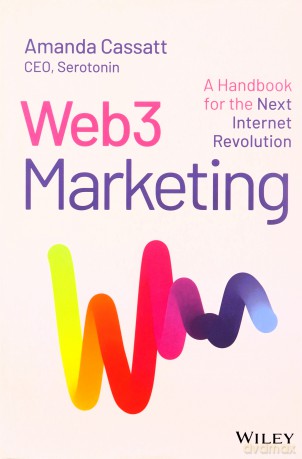 Web3 Marketing: A Handbook for the Next Internet Revolution [KSIĄŻKA]
