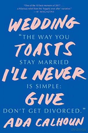Wedding Toasts I'll Never Give - Ada Calhoun [KSIĄŻKA]