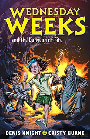 Wednesday Weeks and the Dungeon of Fire: Wednesday Weeks: Book 3 - Cristy Burne Denis K [KSIĄŻKA]